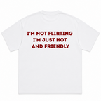 I'm Not Flirting I'm Just Hot And Friendly T-Shirt