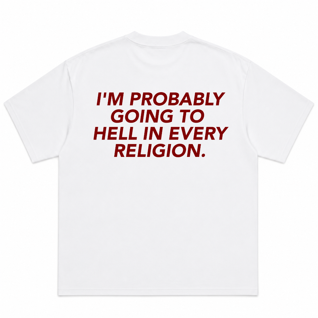I'm Probably Going To Hell In Every Religion T-Shirt