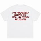 I'm Probably Going To Hell In Every Religion T-Shirt