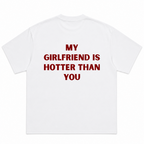My Girlfriend Is Hotter Than You T-Shirt
