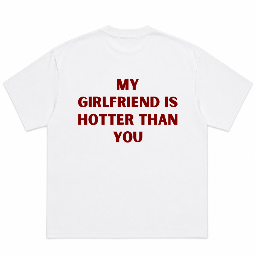 My Girlfriend Is Hotter Than You T-Shirt