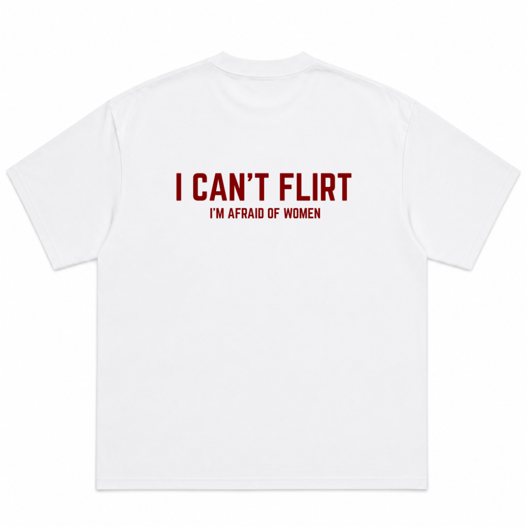 I Can't Flirt I'm Afraid of Women T-Shirt