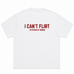 I Can't Flirt I'm Afraid of Women T-Shirt