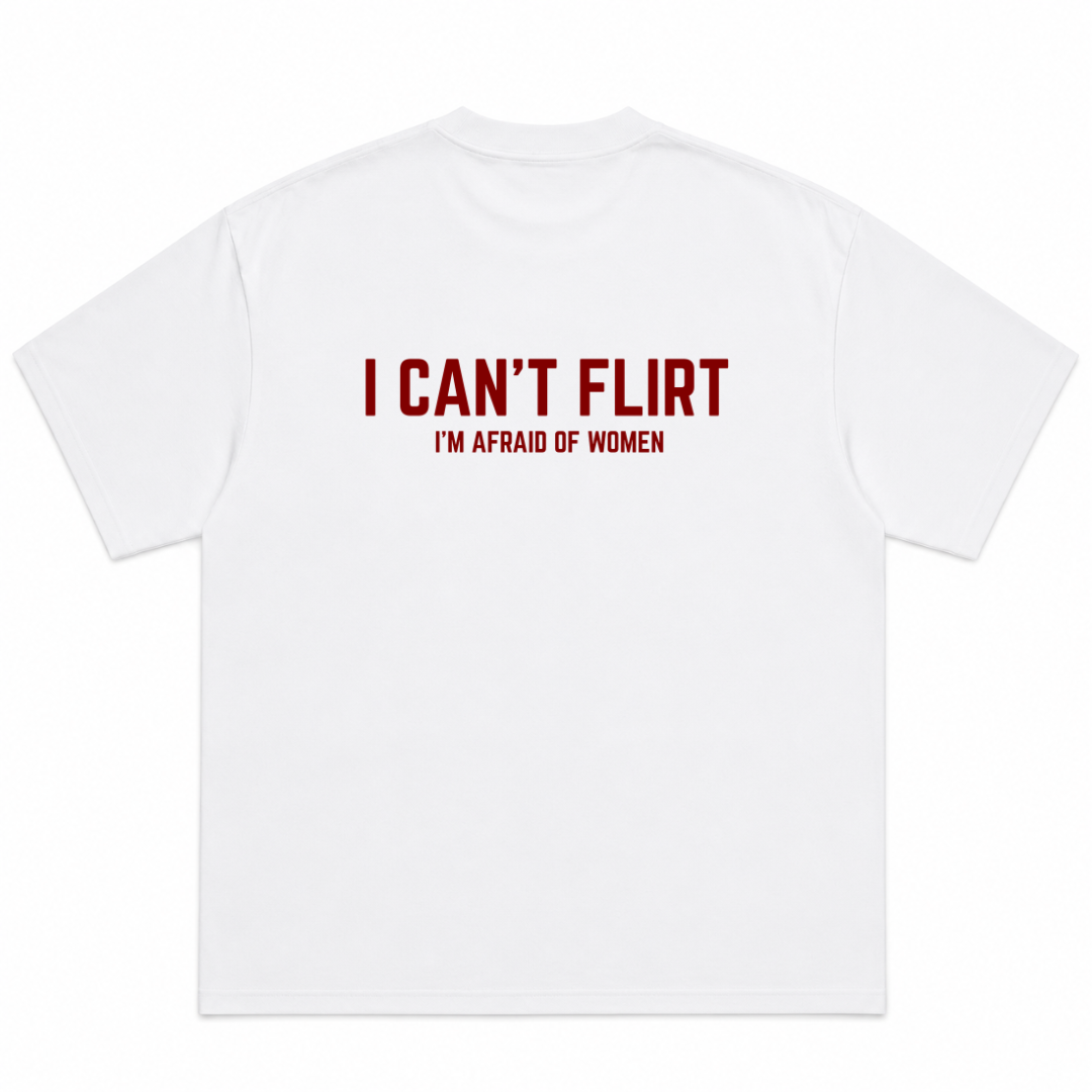 I Can't Flirt I'm Afraid of Women T-Shirt
