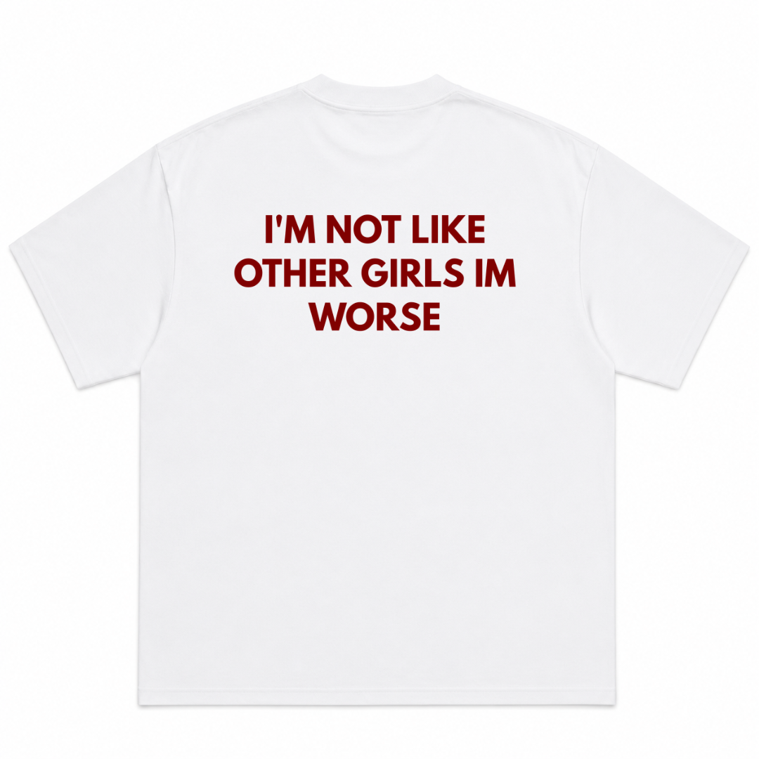 I'm Not Like Other Girls I'm Worse T-Shirt