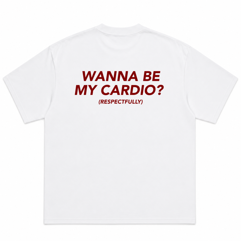 Wanna Be My Cardio Respectfully T-Shirt