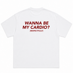 Wanna Be My Cardio Respectfully T-Shirt
