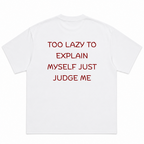 Too Lazy, to Explain Myself, Just Judge Me T-Shirt
