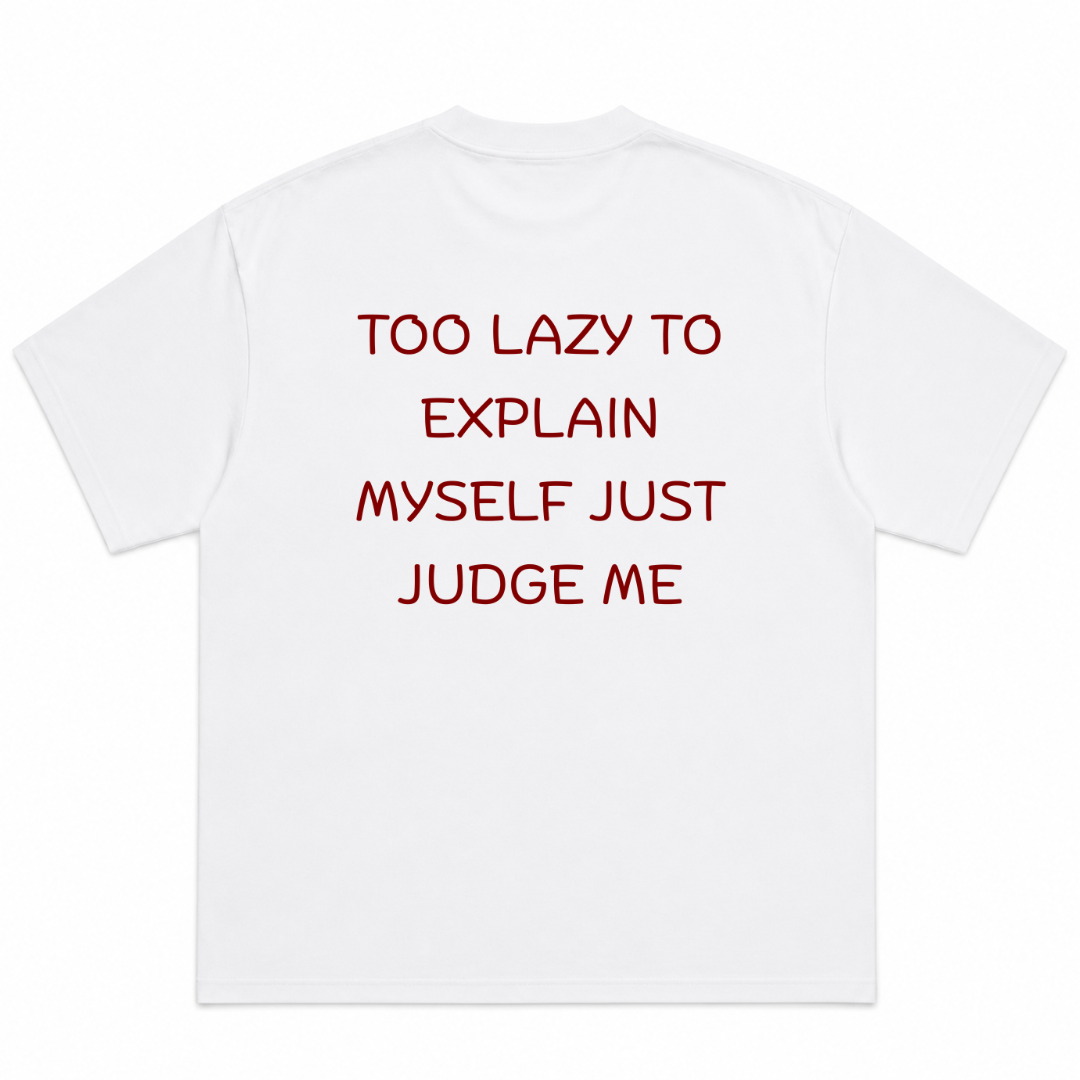Too Lazy, to Explain Myself, Just Judge Me T-Shirt