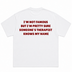 I'm Not Famous But I'm Pretty Sure Someone's Therapist Knows My Name T-Shirt