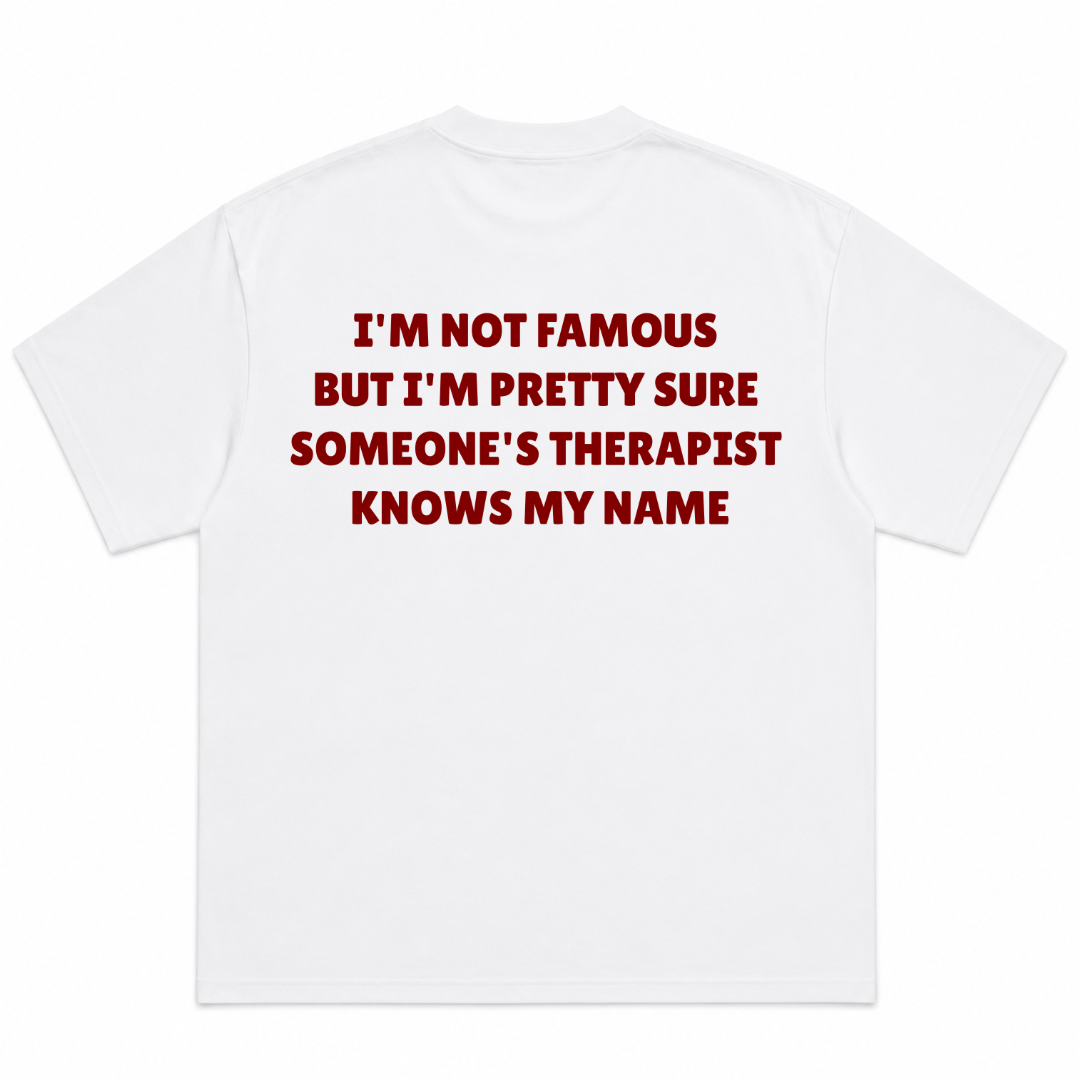 I'm Not Famous But I'm Pretty Sure Someone's Therapist Knows My Name T-Shirt