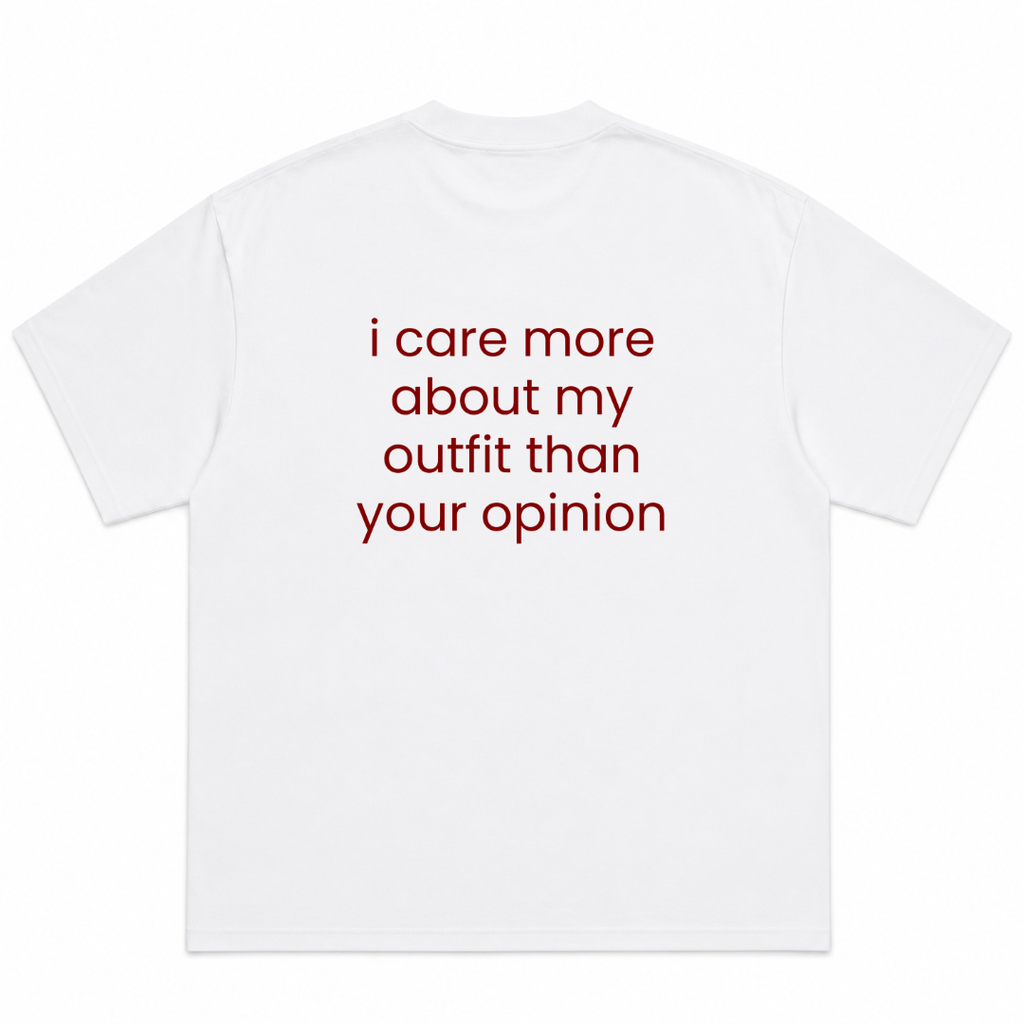 I Care More About My Outfit Than Your Opinion T-Shirt