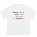 I Care More About My Outfit Than Your Opinion T-Shirt