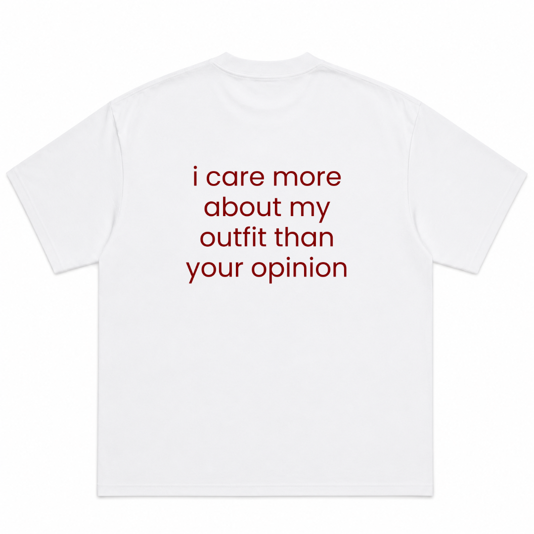 I Care More About My Outfit Than Your Opinion T-Shirt