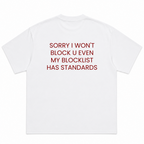 Sorry I Won't Block U Even My Blocklist Has Standards T-Shirt