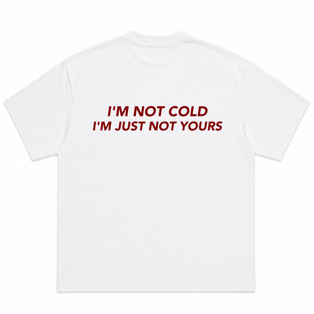 I'm Not Cold I'm Just Not Yours T-Shirt