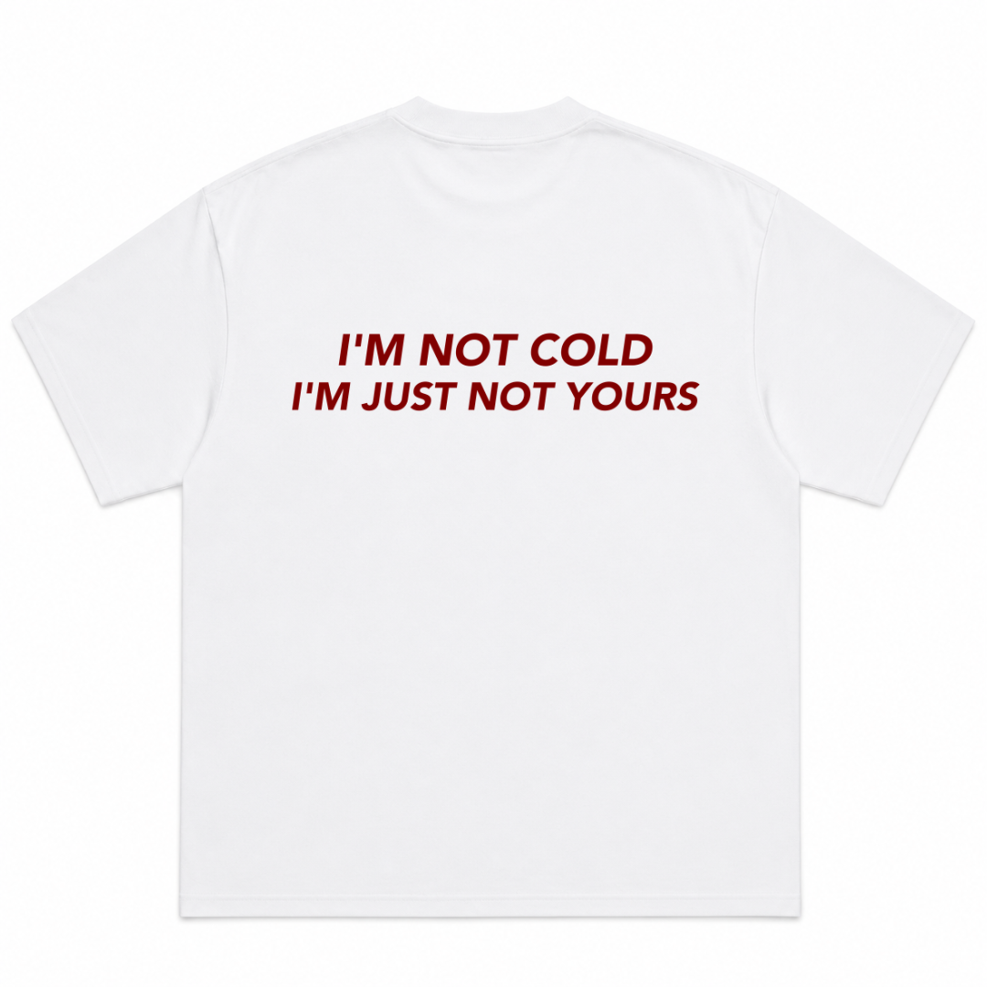 I'm Not Cold I'm Just Not Yours T-Shirt