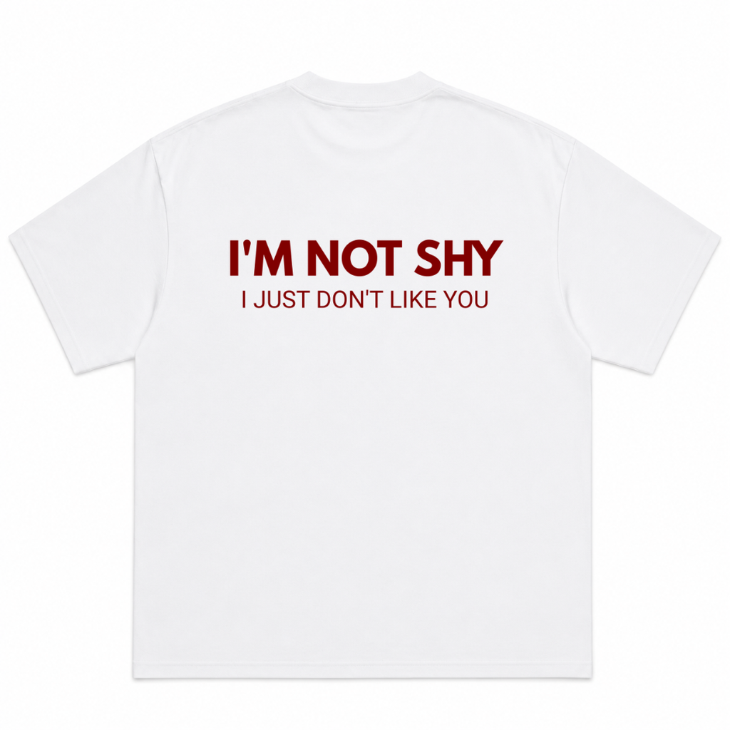 I'm Not Shy I Just Don't Like You T-Shirt