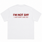 I'm Not Shy I Just Don't Like You T-Shirt