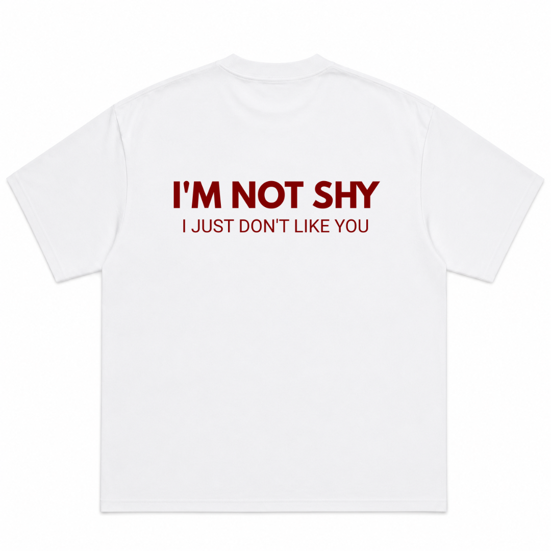 I'm Not Shy I Just Don't Like You T-Shirt