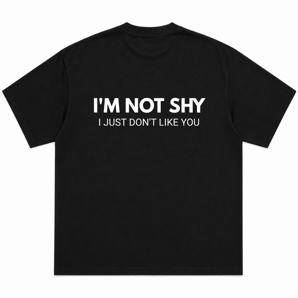 I'm Not Shy I Just Don't Like You T-Shirt