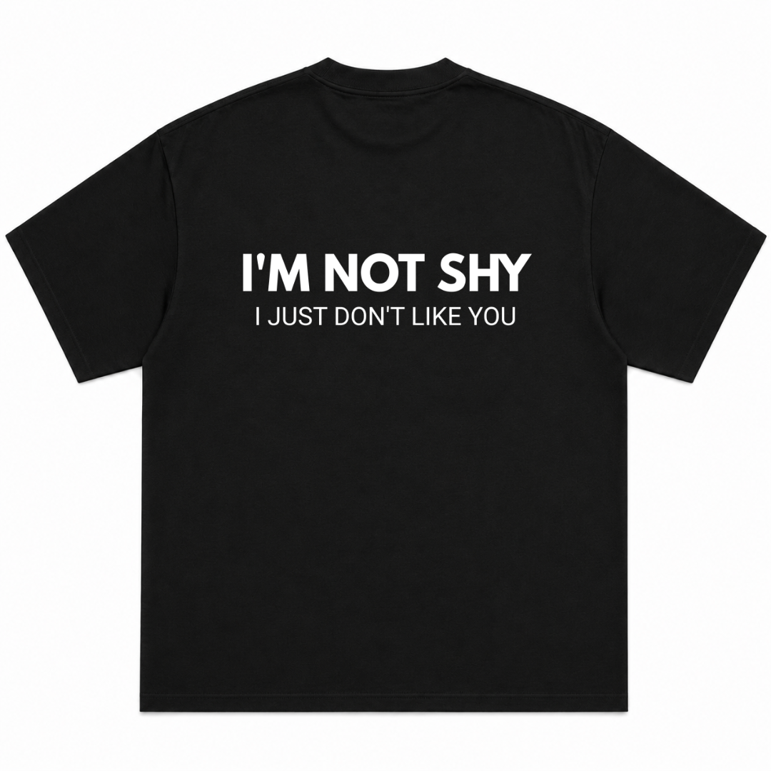I'm Not Shy I Just Don't Like You T-Shirt