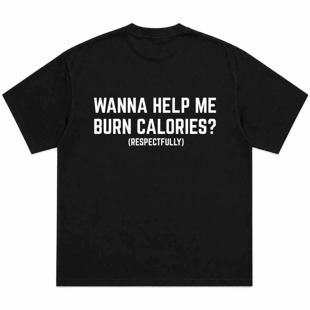 Wanna Help Me Burn Calories Respectfully T-Shirt