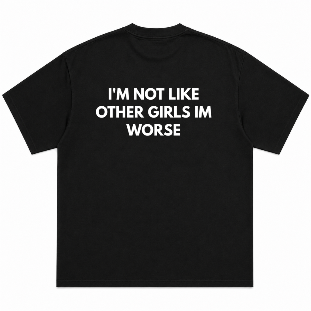 I'm Not Like Other Girls I'm Worse T-Shirt