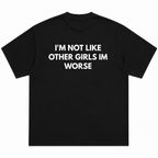 I'm Not Like Other Girls I'm Worse T-Shirt