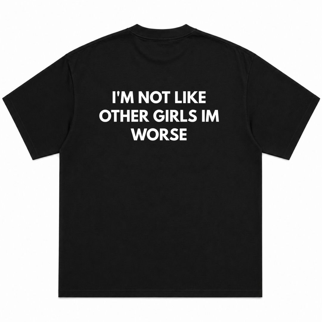 I'm Not Like Other Girls I'm Worse T-Shirt