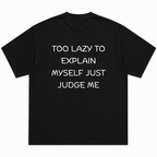 Too Lazy, to Explain Myself, Just Judge Me T-Shirt