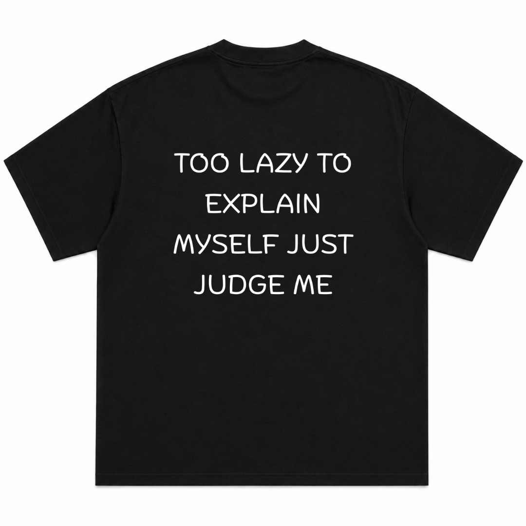 Too Lazy, to Explain Myself, Just Judge Me T-Shirt