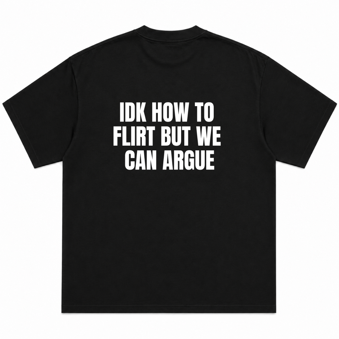 IDK How To Flirt But We Can Argue T-Shirt
