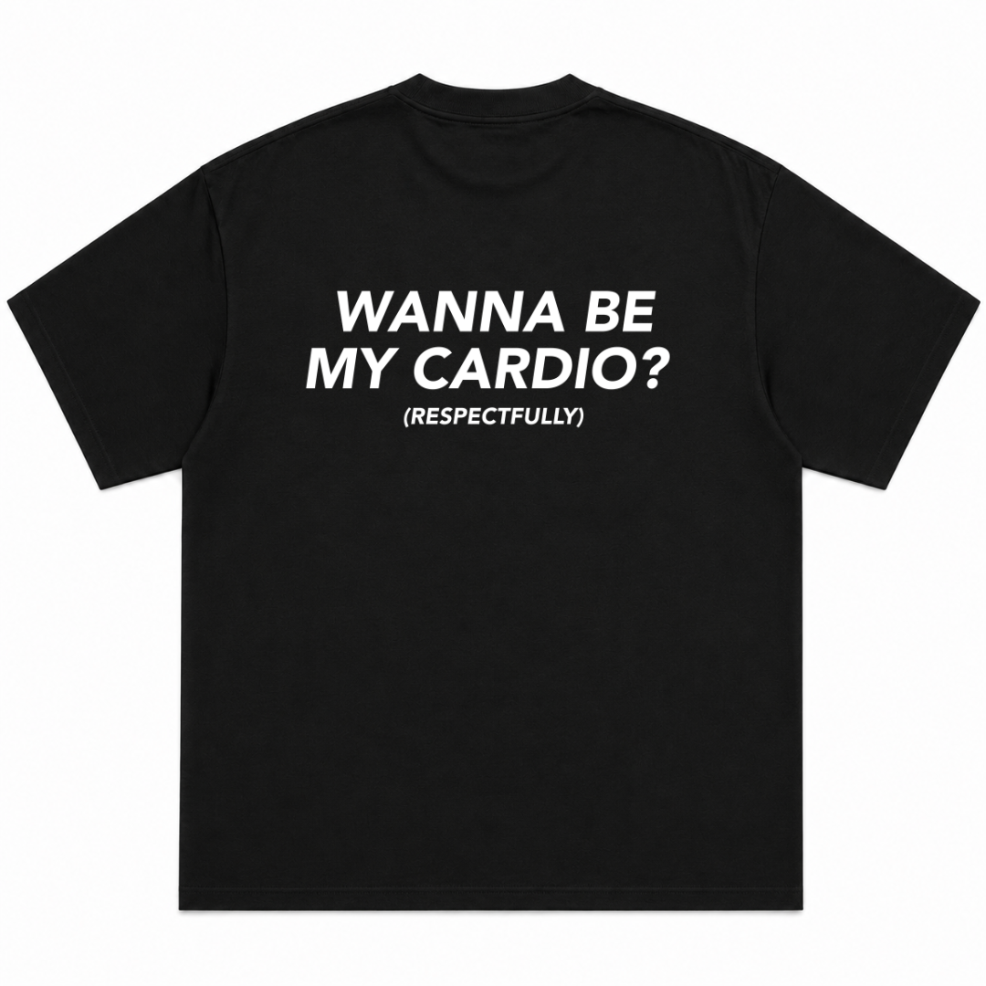Wanna Be My Cardio Respectfully T-Shirt