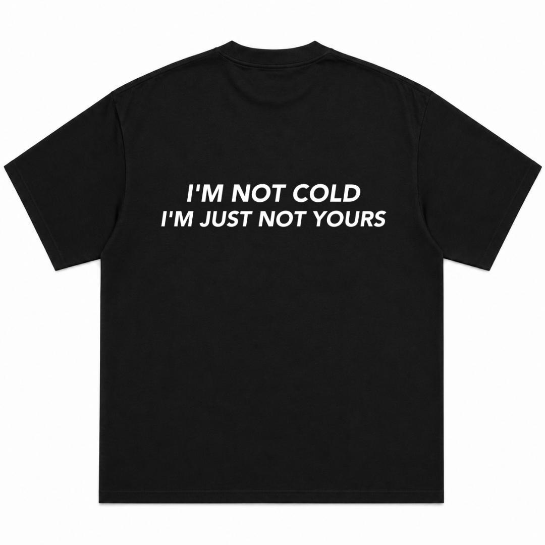 I'm Not Cold I'm Just Not Yours T-Shirt