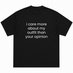 I Care More About My Outfit Than Your Opinion T-Shirt