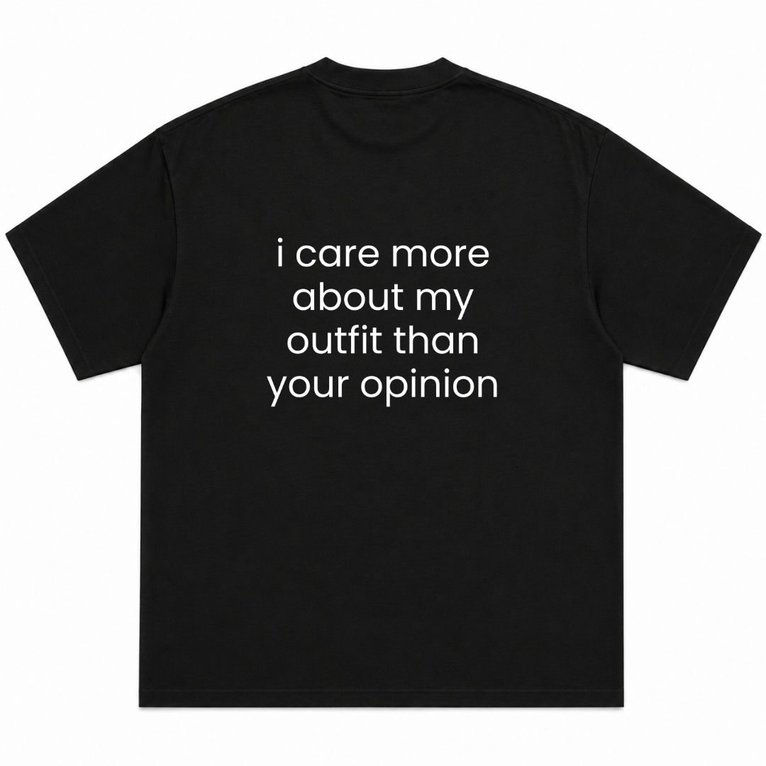 I Care More About My Outfit Than Your Opinion T-Shirt