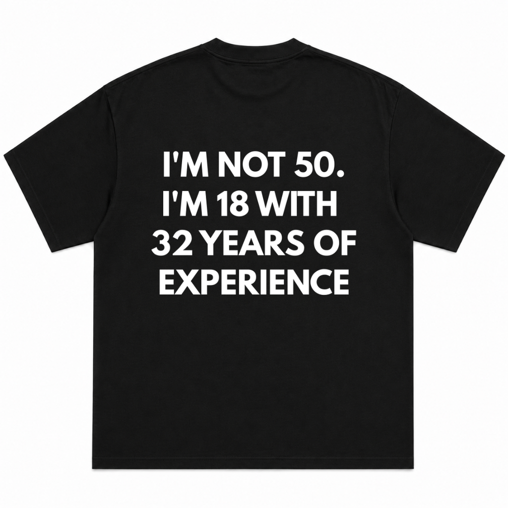 I Am Not 50 I Am 18 With 32 Years Of Experience T-Shirt