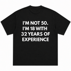 I Am Not 50 I Am 18 With 32 Years Of Experience T-Shirt
