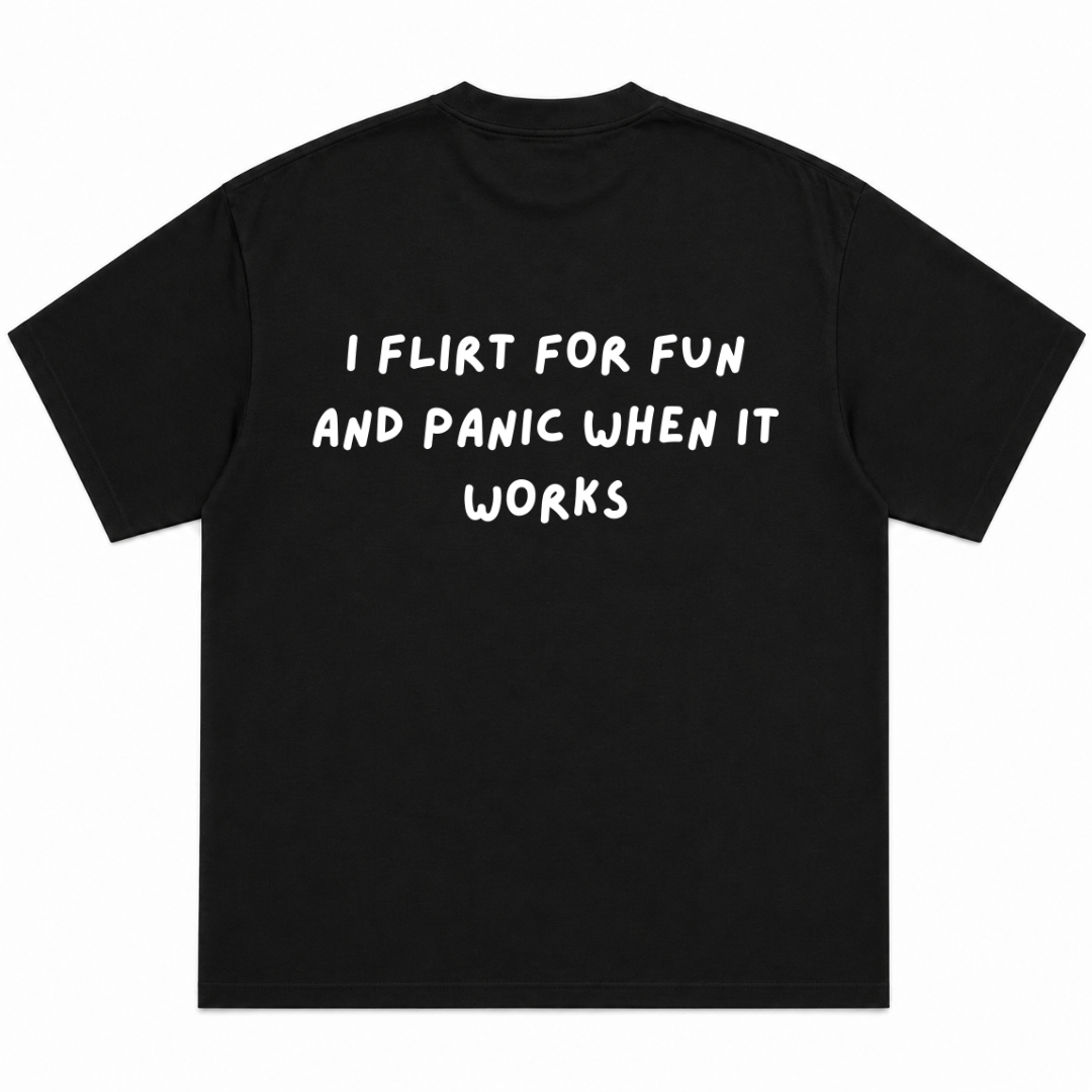 I Flirt For Fun And Panic When It Works T-Shirt