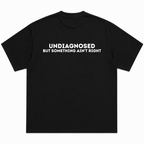 Undiagnosed but Something Ain't Right Comfort T-Shirt
