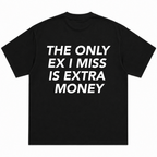 The Only Ex I Miss Is Extra Money T-Shirt
