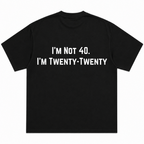 I'm Not 40 I'm Twenty Twenty T-Shirt