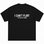 I Can't Flirt I'm Afraid of Women T-Shirt