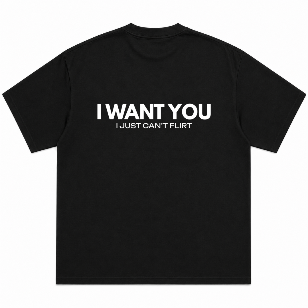 I Want You I Just Can't Flirt T-Shirt
