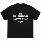 My Girlfriend Is Hotter Than You T-Shirt