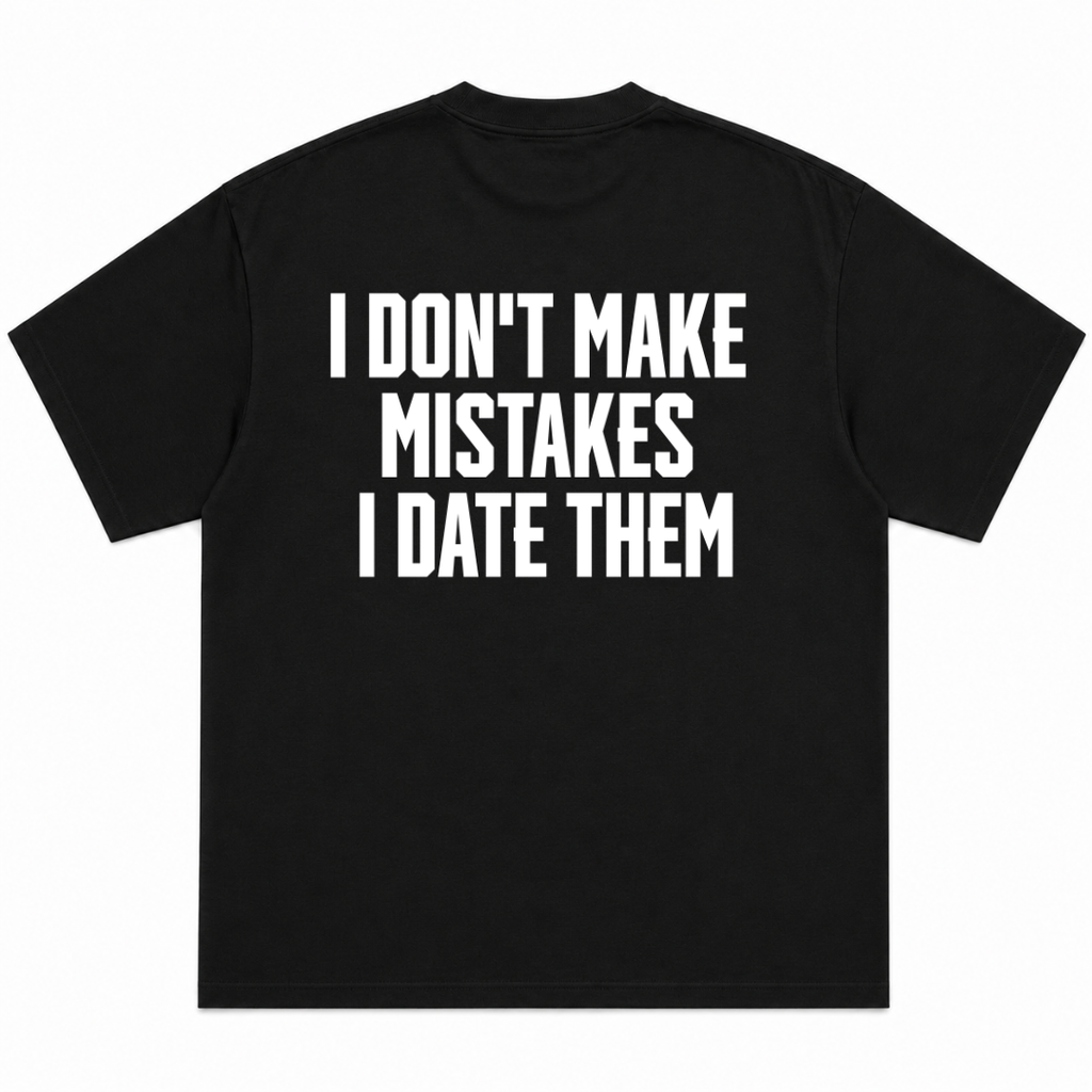 I Don't Make Mistakes I Date Them T-Shirt