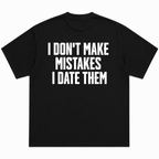 I Don't Make Mistakes I Date Them T-Shirt