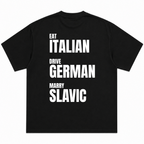 Eat Italian Drive German Marry Slavic T-Shirt