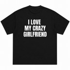 I Love My Crazy Girlfriend T-Shirt